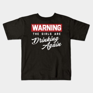 Warning The Girls Are Drinking Again Kids T-Shirt